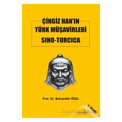 Çingiz Han’ın Türk Müşavirleri Sino-Turcica - Bahaeddin Ögel - Altınordu Yayınları