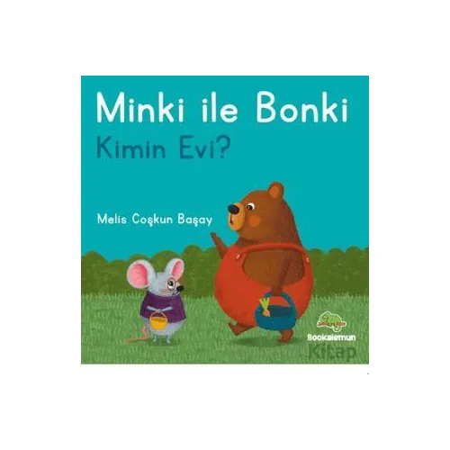 Minki ile Bonki – Kimin Evi? - Melis Coşkun Başay - Bookalemun Yayınevi