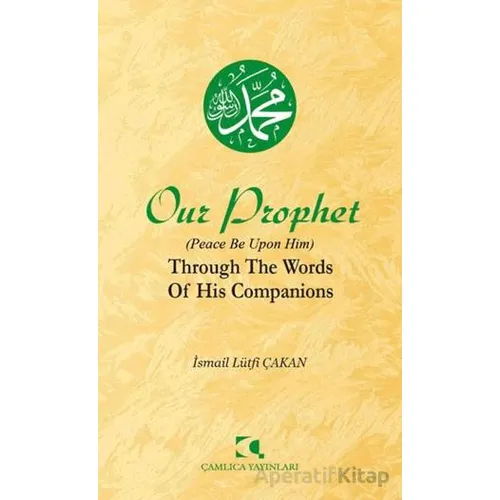 Our Prophet (Peace Be Upon Him) Through The Words of His Companions