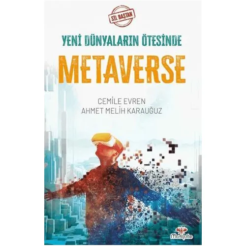 Sil Baştan - Yeni Dünyaların Ötesinde Metaverse - Cemile Evren - Mosquito Yayınları