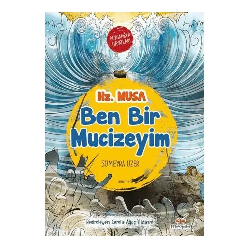 Ben Bir Mucizeyim- Peygamber Hayatları: Hz. Musa - Sümeyra Üzer - Mosquito Yayınları