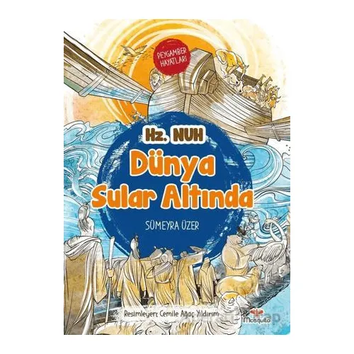 Dünya Sular Altında - Peygamber Hayatları: Hz. Nuh - Sümeyra Üzer - Mosquito Yayınları