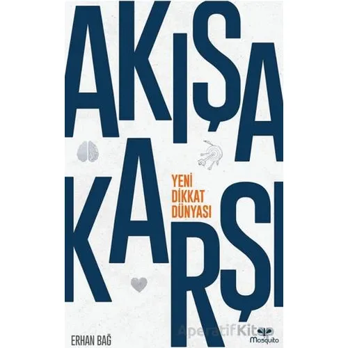 Akışa Karşı: Yeni Dikkat Dünyası - Erhan Bağ - Mosquito Yayınları