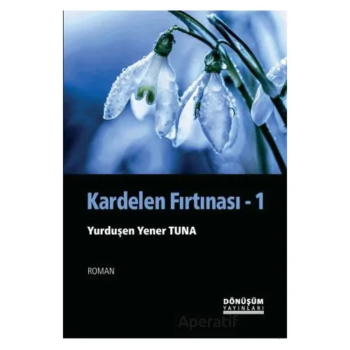 Kardelen Fırtınası - Yurduşen Yener Tuna - Dönüşüm Yayınları
