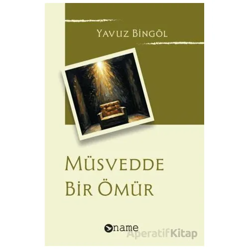 Müsvedde Bir Ömür - Yavuz Bingöl - Name Yayınları