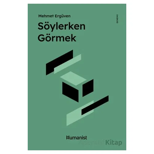 Söylerken Görmek - Mehmet Ergüven - Hümanist Kitap Yayıncılık