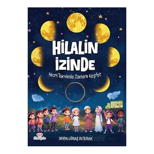 Hilalin İzinde – Hicri Takvimle Zamanı Keşfet - Derya Uğraş Buturak - Mosquito Yayınları