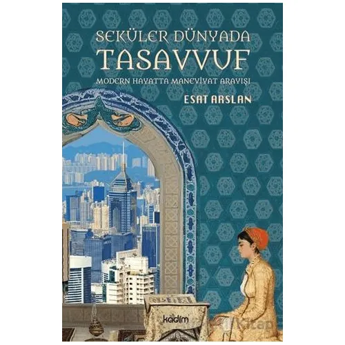Seküler Dünyada Tasavvuf - Esat Arslan - Kadim Yayınları