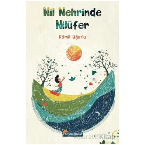 Nil Nehrinde Nilüfer - Kamil Uğurlu - Beyaz Bulut Kitap