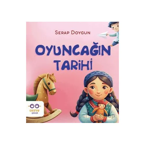 Oyuncağın Tarihi - Serap Doygun - Cezve Çocuk