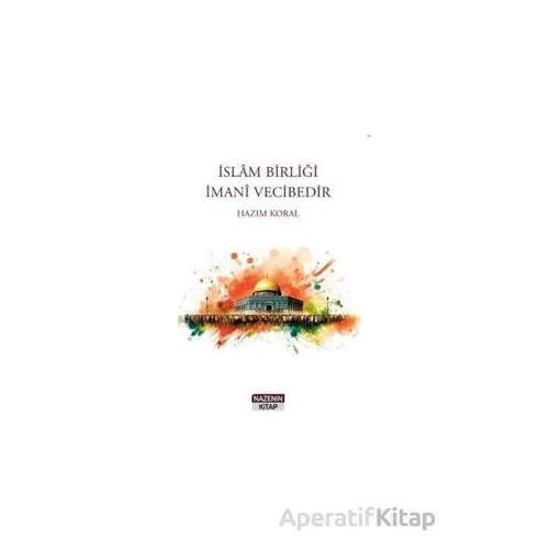 İslam Birliği İmani Vecibedir - Hazım Koral - Nazenin Kitap
