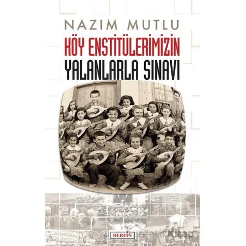 Köy Enstitülerimizin Yalanlarla Sınavı - Nazım Mutlu - Berfin Yayınları