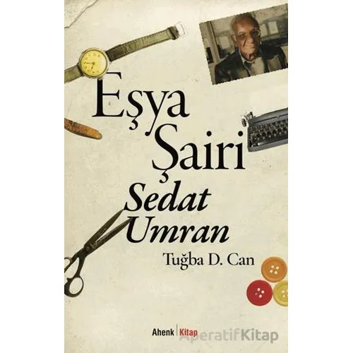 Eşya Şairi: Sedat Umran - Tuğba D. Can - Ahenk Kitap