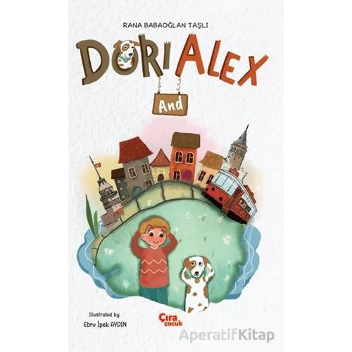 Dori And Alex - Rana Babaoğlan Taşlı - Çıra Çocuk Yayınları