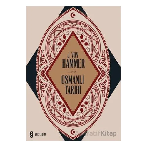 Osmanlı Tarihi - J. Von Hammer - Etkileşim Yayınları
