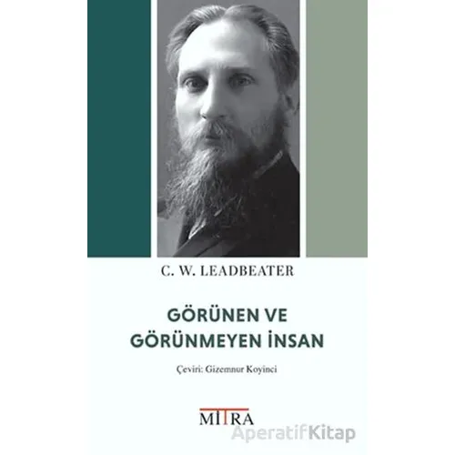 Görünen ve Görünmeyen İnsan - C. W. Leadbeater - Mitra Yayınları