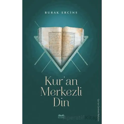 Kur’an Merkezli Din - Burak Ercins - Kitabe Yayınları
