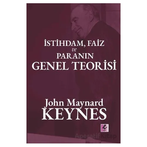 İstihdam, Faiz ve Para Genel Teorisi - John Maynard Keynes - Efil Yayınevi