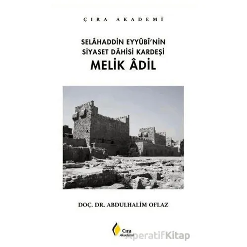 Selahaddin Eyyubi’nin Siyaset Dahisi Kardeşi Melik Adil - Abdulhalim Oflaz - Çıra Yayınları