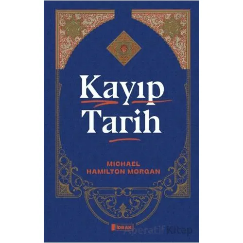Kayıp Tarih - Michael Hamilton Morgan - İdrak Yayınları