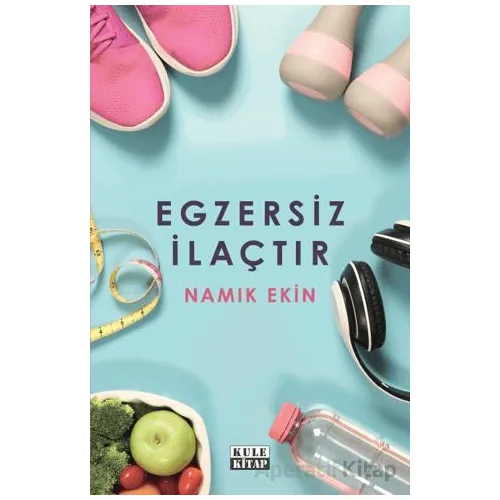 Egzersiz İlaçtır - Namık Ekin - Kule Kitap