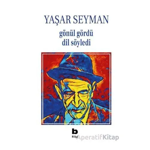 Gönül Gördü Dil Söyledi - Yaşar Seyman - Bilgi Yayınevi