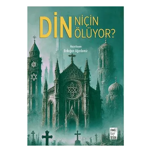 Din Niçin Ölüyor? - Erdoğan Ağırdemir - Telos Yayıncılık