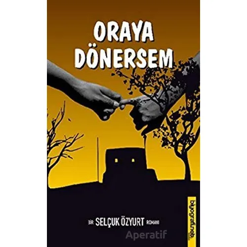 Oraya Dönersem - Selçuk Özyurt - Biyografi Net İletişim ve Yayın