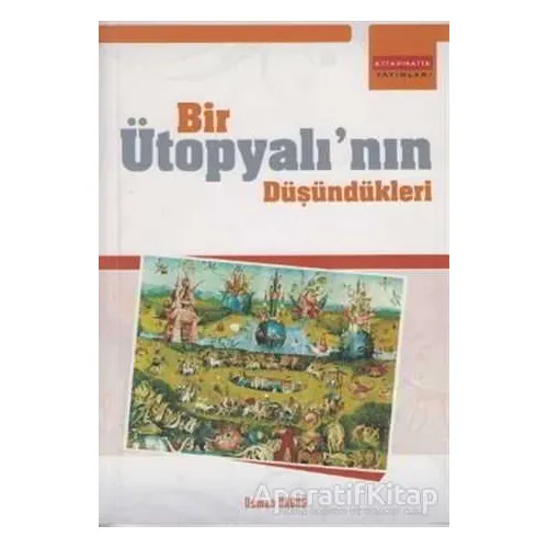 Bir Ütopyalı’nın Düşündükleri - Osman Akdağ - Kitapmatik Yayınları