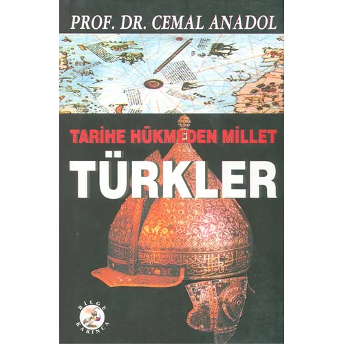 Tarihe Hükmeden Millet Türkler - Cemal Anadol - Bilge Karınca