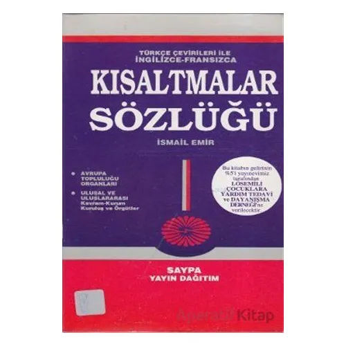 Türkçe Çevirileri ile İngilizce - Fransızca Kısaltmalar Sözlüğü - İsmail Emir - Saypa Yayın