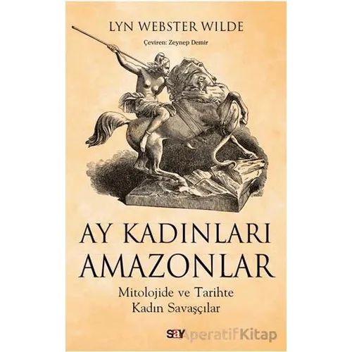 Ay Kadınları Amazonlar - Lyn Webster Wilde - Say Yayınları