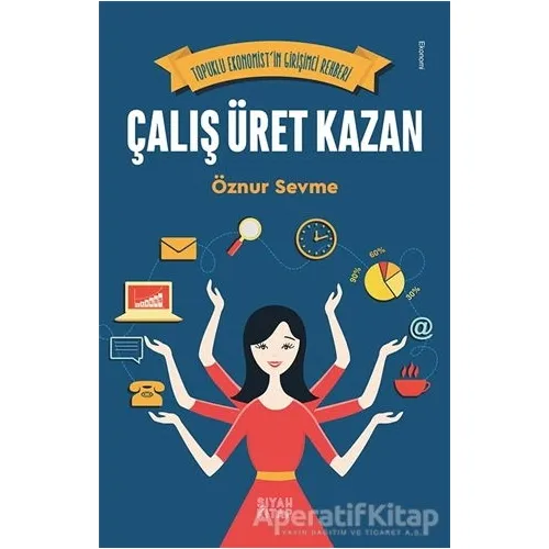 Çalış Üret Kazan - Öznur Sevme - Siyah Kitap