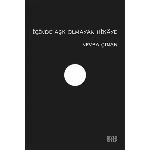 İçinde Aşk Olmayan Hikaye - Nevra Çınar - Siyah Kitap