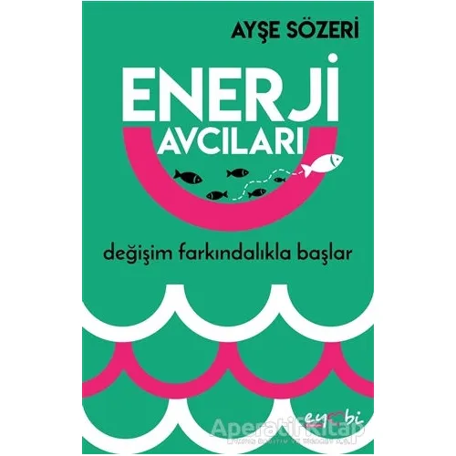 Enerji Avcıları - Ayşe Sözeri - Eyobi Yayınları