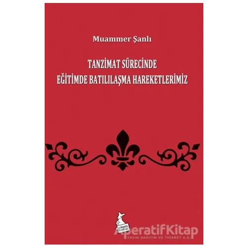 Tanzimat Sürecinde Eğitimde Batılılaşma Hareketlerimiz - Muammer Şanlı - Kanguru Yayınları