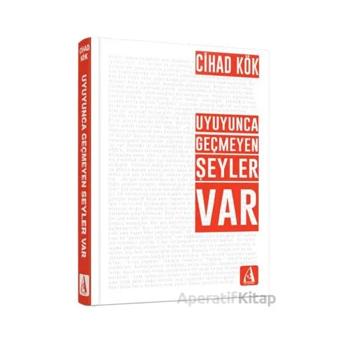 Uyuyunca Geçmeyen Şeyler Var - Cihad Kök - Arunas Yayıncılık