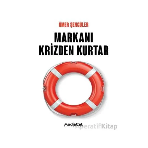 Markanı Krizden Kurtar - Ömer Şengüler - MediaCat Kitapları