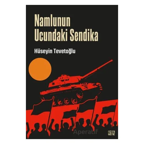 Namlunun Ucundaki Sendika - Hüseyin Tevetoğlu - Nota Bene Yayınları