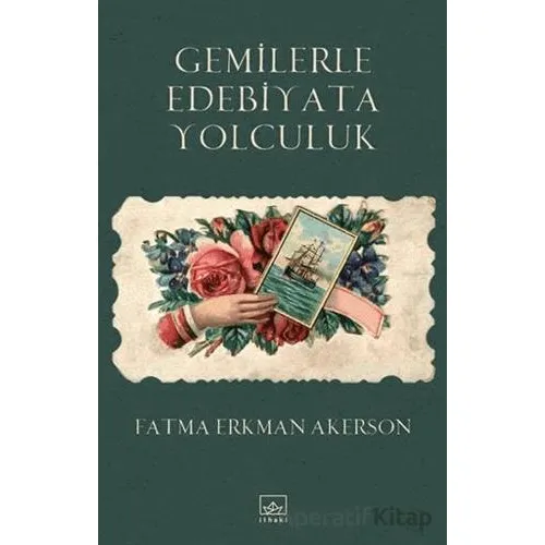 Gemilerle Edebiyata Yolculuk - Fatma Erkman Akerson - İthaki Yayınları