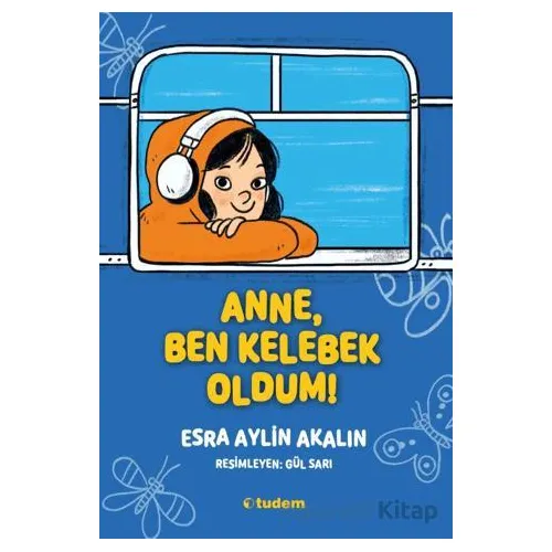 Anne, Ben Kelebek Oldum! - Esra Aylin Akalın - Tudem Yayınları