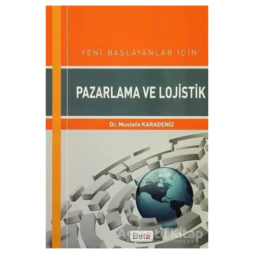 Yeni Başlayanlar için Pazarlama ve Lojistik - Mustafa Karadeniz - Beta Yayınevi