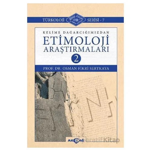 Kelime Dağarcığımızdan Etimoloji Araştırmaları-2 - Osman Fikri Sertkaya - Akçağ Yayınları