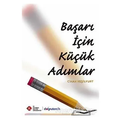 Başarı İçin Küçük Adımlar - Cihan Yeşilyurt - İstanbul Kültür Üniversitesi - İKÜ Yayınevi