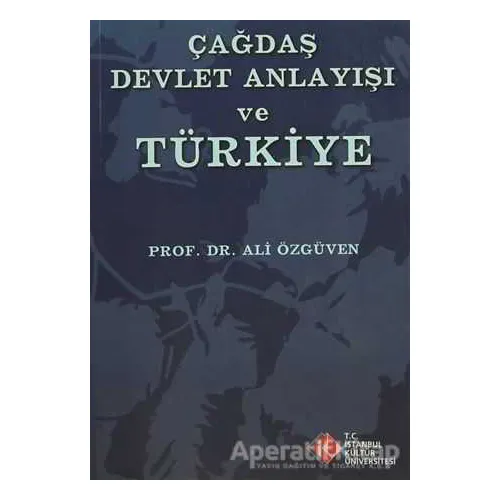 Çağdaş Devlet Anlayışı ve Türkiye - Ali Özgüven - İstanbul Kültür Üniversitesi - İKÜ Yayınevi