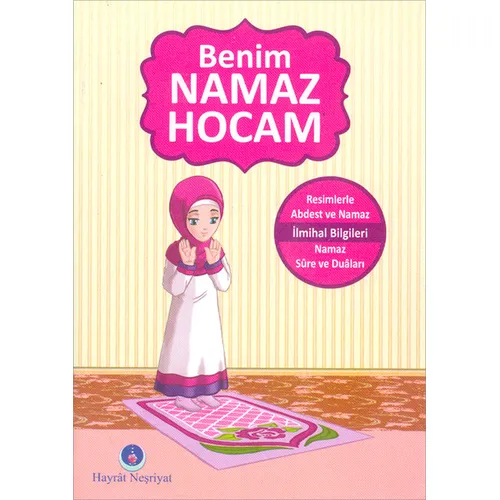 Benim Namaz Hocam (Kızlar ve Hanefiler İçin) Hayrat Neşriyat