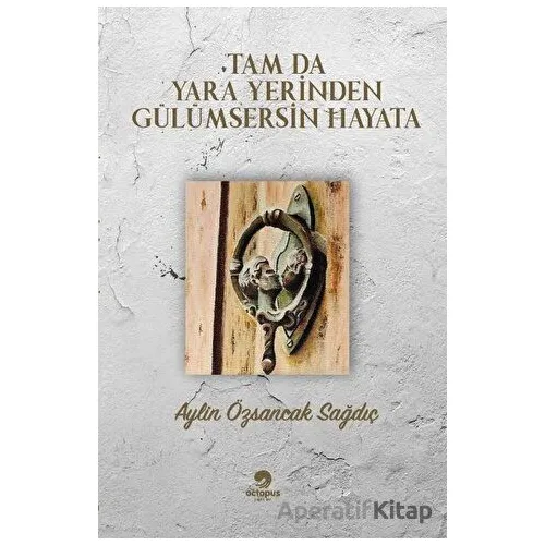 Tam Da Yara Yerinden Gülümsersin Hayata - Aylin Özsancak Sağdıç - Octopus Yayınevi