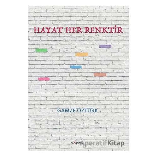 Hayat Her Renktir - Gamze Öztürk - Expoze Kitap