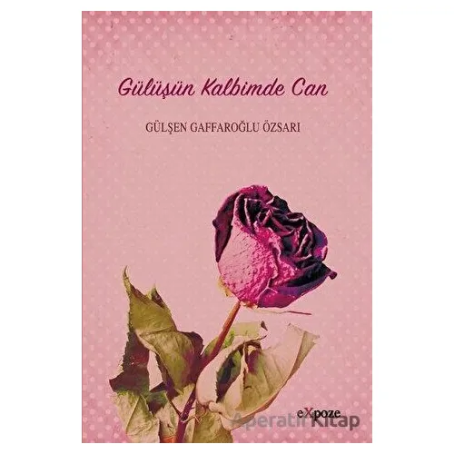 Gülüşün Kalbimde Can - Gülşen Gaffaroğlu Özsarı - Expoze Kitap