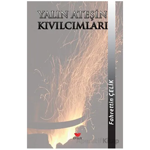 Yalın Ateşin Kıvılcımları - Fahrettin Çelik - Efsus Yayınları